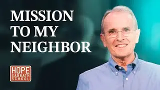Lesson 7: Mission to My Neighbor | @HopeSabbathSchool