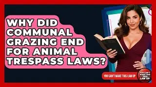 Why Did Communal Grazing End For Animal Trespass Laws? - You Cant Make This Law Up
