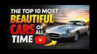 THE 10 MOST BEAUTIFUL CARS OF ALL TIME.