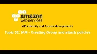 02. AWS Tutorials | IAM  - Create Groups and attach Policies