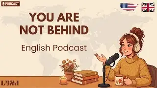 You Are Not Behind in Life | English Podcast | English & Chill with Luna