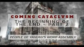 Coming Cataclysm-The Beginning Of End Part2 3rd Sab Of 10th Moon People Of YAHUAH'S Word Assembly