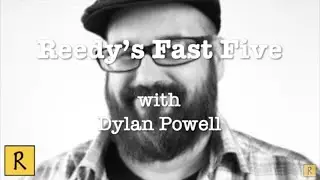 Reedy's Fast Five: William Dylan Powell