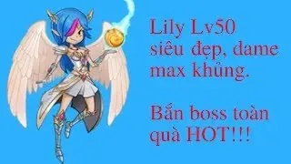 [B&igrave;nh Luận Everwing] Review Lily Lv50 max đẹp- Bắn Boss  được qu&agrave; g&igrave;?