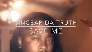 Sincear Da Truth: Save Me