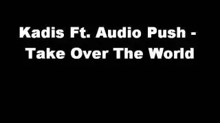 Kadis Ft. Audio Push - Take Over The World