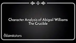 Character Analysis of Abigail Williams in The Crucible - Complete Video