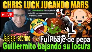 CHRIS LUCK JUGANDO MARS -  GUILLLERMITO BAJANDO SU LOCURA