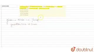 Bacterial cell divides every one minute. It takes 15 minutes a cup to be one-fourth full. How mu...