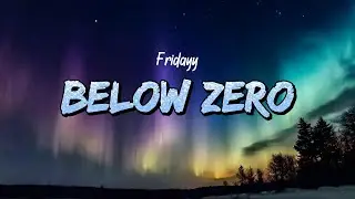 Fridayy - Below Zero (Lyrics)