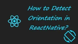 How to Detect Orientation in ReactNative?