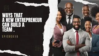 Ep.10  Ways That New Entrepreneurs Can Build A Team. | Listen Now‼️