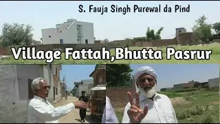 Village Fattah Bhutta Near To Qila Sobha Singh | Sardar Fauja Singh Purewal Da Pind | Story of 1947
