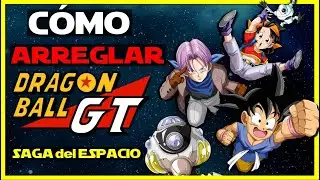 🛠️ARREGLANDO Dragon Ball GT|| Parte 1: Saga del GRAN VIAJE🌠 || DBGT REESCRITO