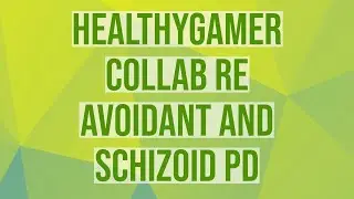 HealthyGamer Collab re Avoidant and Schizoid PD
