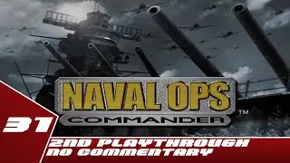 Naval Ops: Commander - 2nd Playthrough Part 31 - No Commentary