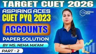 CUET UG Accountancy Previous Year Question Paper (2023) | Detailed Solution | Aspiring Aces