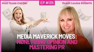Media Maverick Moves: Louise Roberts on Monetizing Opinion and Mastering PR