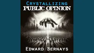The Power of Interacting Forces That Go to Make up Public Opinion.6 - Crystallizing Public Opinion