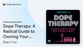 Dope Therapy: A Radical Guide to Owning Your&hellip; by Shani Tran &middot; Audiobook preview