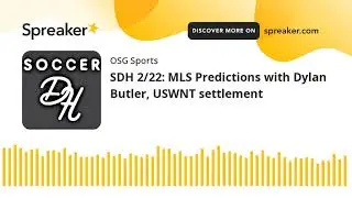 SDH 2/22: MLS Predictions with Dylan Butler, USWNT settlement