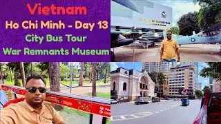 Vietnam Series : Ho Chi Minh Day 13 | Daytime hop-on hop-off City Bus tour | Remnants War Museum