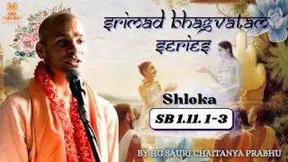 Srimad Bhagavatam Series SB 1.11.1-3 || HG Sauri Chaitanya Prabhu 
