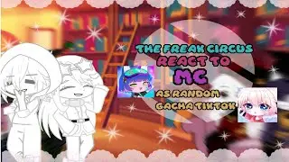 The freak Circus react to Mc as random gacha tiktoks/part 3 