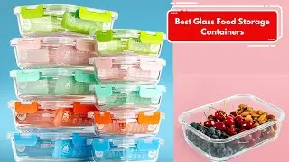 Must-watch: The top 5 glass food storage containers reviewed