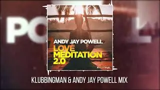 Andy Jay Powell - Love Meditation 2.0 (Klubbingman & Andy Jay Powell Mix)