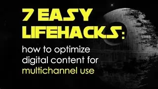 7 easy lifehacks: how to optimize digital content for multichannel use