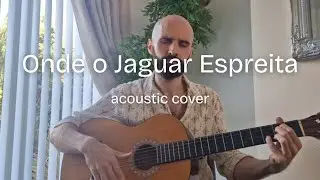 Advan Haschi - Onde o Jaguar Espreita (Versión Español | acoustic cover)