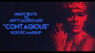 DOSVEC - Contagious (Night Riots vs Arty (Alesso Mix) Mashup