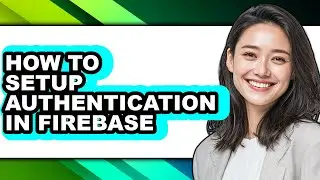 How to Setup Authentication in Firebase - Easy Guide