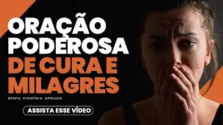 Oração Poderosa de Cura e Milagres | Bispa Virginia Arruda