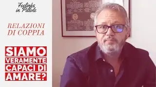 SIAMO VERAMENTE CAPACI DI AMARE? - Feelinks in Pillole | Relazioni di coppia #4