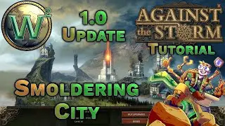 Against the Storm Tutorial - The Smoldering City - 1.0 Update - AtS Tutorial