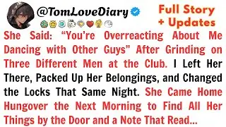 She Said: &ldquo;You&rsquo;re Overreacting About Me Dancing with Other Guys&rdquo; After Grinding on Three Different..