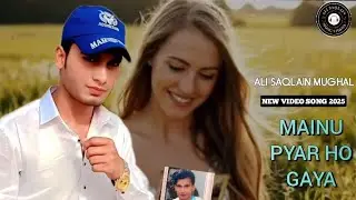  New video song MANU PYAR GAYA Ali Saqlain Mughal Punjabi singer new video song 2025 