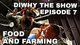 DIWHY The Show Episode 7- Food And Farming