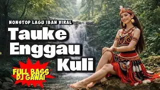TAUKE ENGGAU KULI | DJ REMIX DAYAK IBAN