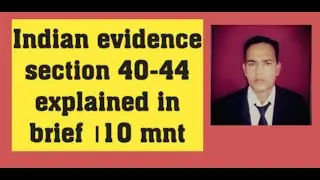 INDIAN EVIDENCE ACT SECTION 40-44 EXPLAINED IN BRIEF ।10 MNT.