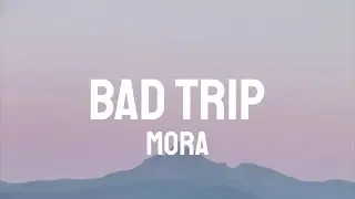 Mora - Bad Trip (Letra/Lyrics)