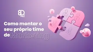 Como montar seu pr&oacute;prio time de marketing