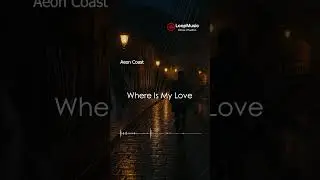 Aeon Coast - Where Is My Love #aeoncoast #loopmusic #lounge