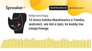12 Anna Solska-Mackiewicz o Tomku, wolności, ale też o tym, że każdy ma swoją Nangę (part 1 of 4)