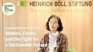 Women, Farms, and the Fight for a Sustainable Future | Stories from Aejin Sun, a woman farmer
