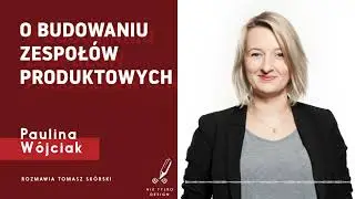 Nie Tylko Design #031 – O budowaniu produktów i zespołów produktowych - Rozmowa z Pauliną Wójciak