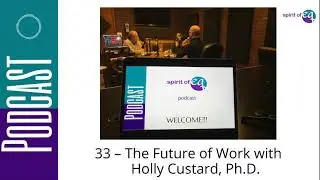 33 &ndash; The Future of Work with Special Guest Holly Custard, PhD