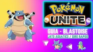 GUIA 06 - Blastoise - Jato Aqu&aacute;tico / Giro R&aacute;pido - Pokemon Unite [MOBA] - Nintendo Switch